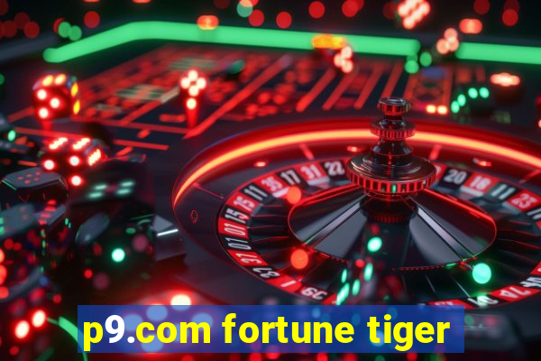 p9.com fortune tiger